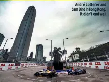  ??  ?? André Lotterer and Sam Bird in Hong Kong. It didn’t end well