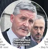  ??  ?? FIGHTING TALK Financial advisor Padraic Kissane