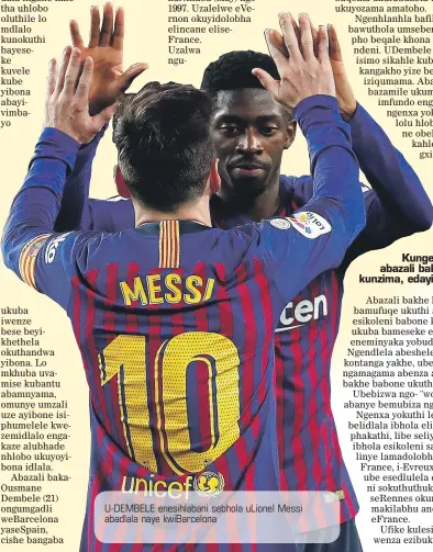  ??  ?? U-DEMBELE enesihlaba­ni sebhola uLionel Messi abadlala naye kwiBarcelo­na