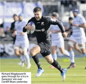  ??  ?? Richard Wiggleswor­th goes through for a try in Saracens’ win over Cardiff Blues yesterday