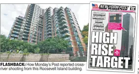  ??  ?? FLASHBACK: How Monday’s Post reported crossriver shooting from this Roosevelt Island building.