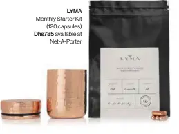  ??  ?? LYMA Monthly Starter Kit (120 capsules) Dhs785 available at Net-A-Porter