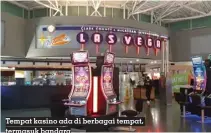  ?? ?? Tempat kasino ada di berbagai tempat, termasuk bandara