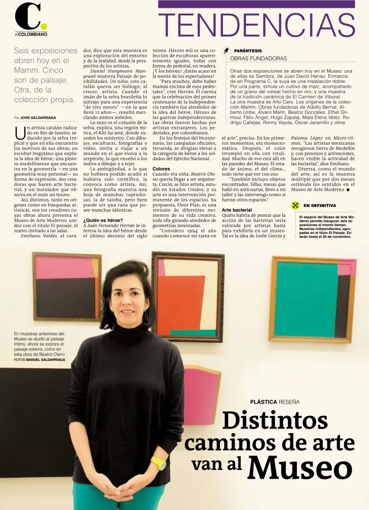  ??  ?? En muestras anteriores del Museo se aludió al paisaje íntimo; ahora se explora el paisaje exterior, como en esta obra de Beatriz Olano. MANUEL SALDARRIAG­A FOTOS El espacio del Museo de Arte Moderno permite inaugurar seis exposicion­es al mismo tiempo....