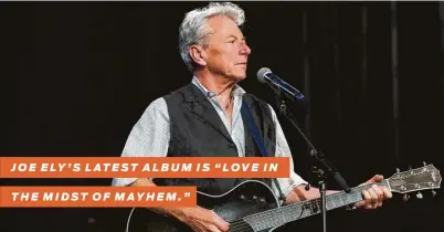  ?? Erika Goldring / Getty Images ?? JOE ELY’S LATEST ALBUM IS “LOVE IN THE MIDST OF MAYHEM.”