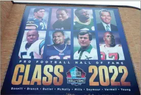  ?? USA Today Sports - Kirby Lee ?? A banner outside the Pro Football Hall of Fame shows the 2022 induction class of Tony Boselli, Cliff Branch, Leroy Butler, Art McNally, Sam Mills, Dick Vermeil, Richard Seymour and Bryant Young.