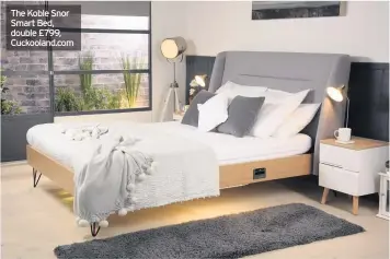  ??  ?? The Koble Snor Smart Bed, double £799, Cuckooland.com