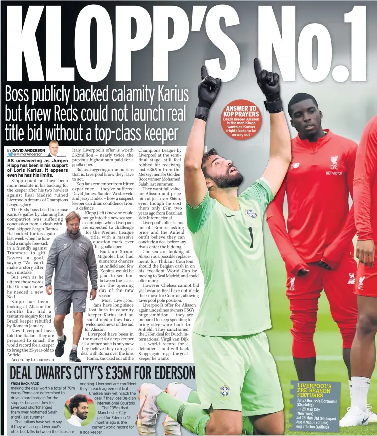  ??  ?? ANSWER TO KOP PRAYERS Brazil keeper Alisson is the man Klopp wants as Karius (right) looks to be on way out