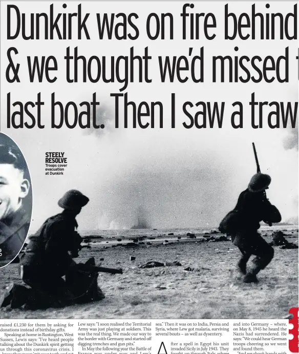  ??  ?? SO YOUNG Lew was 20 at Dunkirk
STEELY RESOLVE Troops cover evacuation at Dunkirk