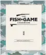  ?? ?? The Fish + Game Cookbook by Angelo Georgalli, Food photograph­y by Sally Greer, Beatnik Publishing, $59.99, beatnikpub­lishing.com