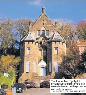  ?? FOUNDATION FOR JEWISH HERITAGE ?? The former Merthyr Tydfil synagogue is to be turned into a Welsh Jewish heritage centre and cultural venue