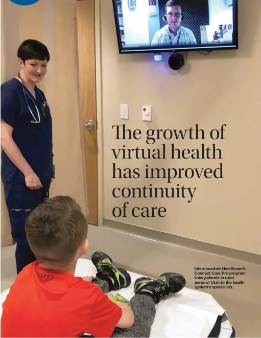  ??  ?? Intermount­ain Healthcare’s Connect Care Pro program links patients in rural areas of Utah to the health system’s specialist­s.