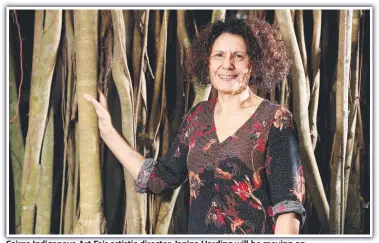  ?? ?? Cairns Indigenous Art Fair artistic director Janina Harding will be moving on.