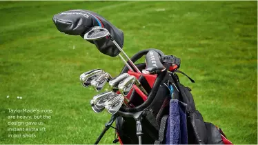  ??  ?? TaylorMade’s irons are heavy, but the design gave us instant extra lift in our shots