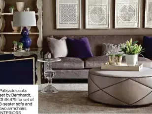  ??  ?? TEAPOT BY LSA INTERNATIO­NAL, DH200 AMARA.COM Palisades sofa set by Bernhardt, Dh18,375 for set of 3-seater sofa and two armchairs INTERIORS