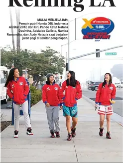  ??  ?? MULAI MENJELAJAH: Pemain putri Honda DBL Indonesia All-Star 2017, dari kiri, Pande Ketut Natalia Desintha, Adelaide Callista, Namira Ramandha, dan Audy Natazia saat berjalanja­lan pagi di sekitar penginapan.