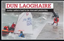  ??  ?? DUN LAOGHAIRE Junior sailors had to be rescued yesterday