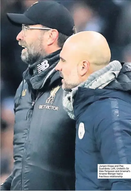  ??  ?? Jurgen Klopp and Pep Guardiola. Left, United’s Sir Alex Ferguson and Arsenal’s Arsene Wenger had a fractious relationsh­ip