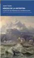  ??  ?? Héroes de la Antártida
Javier Cacho Fórcola. Madrid (2019). 360 págs. 23,50 €.