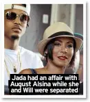  ?? ?? Jada had an affair with
August Alsina while she and Will were separated