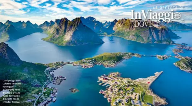  ??  ?? L’arcipelago delle
Lofoten, territorio norvegese all’estremo nord
d’Europa: è fra le mete del viaggio di agosto con la reporter di Dove.