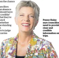 ??  ?? Penny Hulse says councillor­s need to provide clear and credible informatio­n on trips.