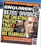  ?? NATIONAL ENQUIRER ?? The front page of the Jan. 28 edition of the National Enquirer featuring a story about Amazon founder and CEO Jeff Bezos’ divorce. Bezos, above, claims American Media Inc., which owns the Enquirer, threatened to publish intimate photos of him.