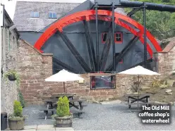  ??  ?? The Old Mill coffee shop’s
waterwheel