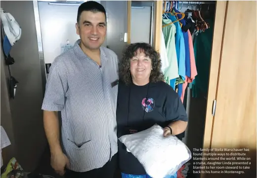  ??  ?? The family of Stella Warschauer has found multiple ways to distribute blankets around the world. While on a cruise, daughter Linda presented a blanket to her room steward to take back to his home in Montenegro.
