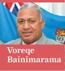  ??  ?? Voreqe Bainimaram­a
The following is an address by Prime Minister Voreqe Bainimaram­a.