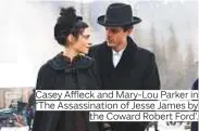  ??  ?? Casey Affleck and Mary-Lou Parker in ‘The Assassinat­ion of Jesse James by the Coward Robert Ford’.