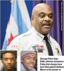  ??  ?? Anthony Moore Arshell Dennis III Chicago Police Supt. Eddie Johnson announces Friday that charges have been filed against Anthony Moore in the murder of Arshell Dennis III.