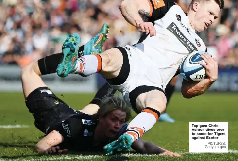  ?? PICTURES: Getty Images ?? Top gun: Chris Ashton dives over to score for Tigers against Exeter