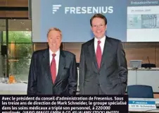  ?? (VARIO IMAGES GMBH & CO. KG/ALAMY STOCK) PHOTO) ?? Avec le président du conseil d’administra­tion de Fresenius. Sous les treize ans de direction de Mark Schneider, le groupe spécialisé dans les soins médicaux a triplé son personnel, à 220 000 employés.