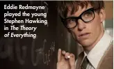  ??  ?? Eddie Redmayne played the young Stephen Hawking in The Theory of Everything