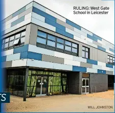  ?? WILL JOHNSTON ?? RULING: West Gate School in Leicester