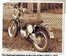  ??  ?? The featured machine at the Isle of Man ISDT in 1975