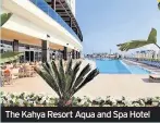  ??  ?? The Kahya Resort Aqua and Spa Hotel