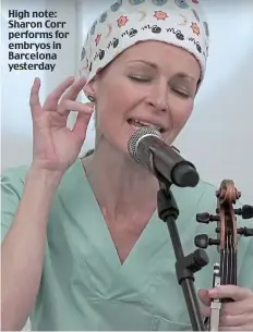  ??  ?? High note: Sharon Corr performs for embryos in Barcelona yesterday