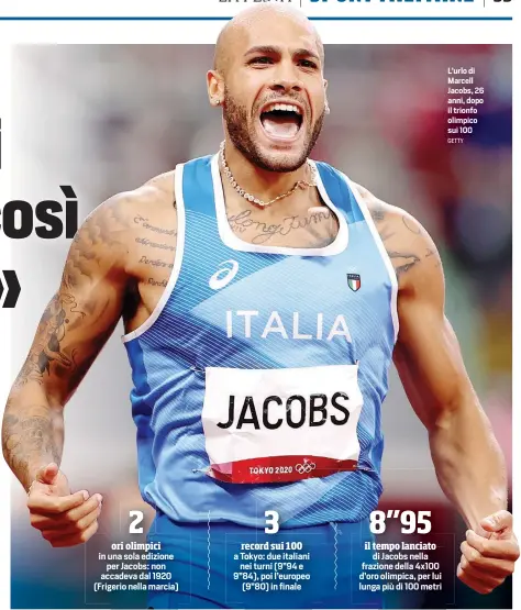  ?? GETTY ?? L’urlo di Marcell Jacobs, 26 anni, dopo il trionfo olimpico sui 100