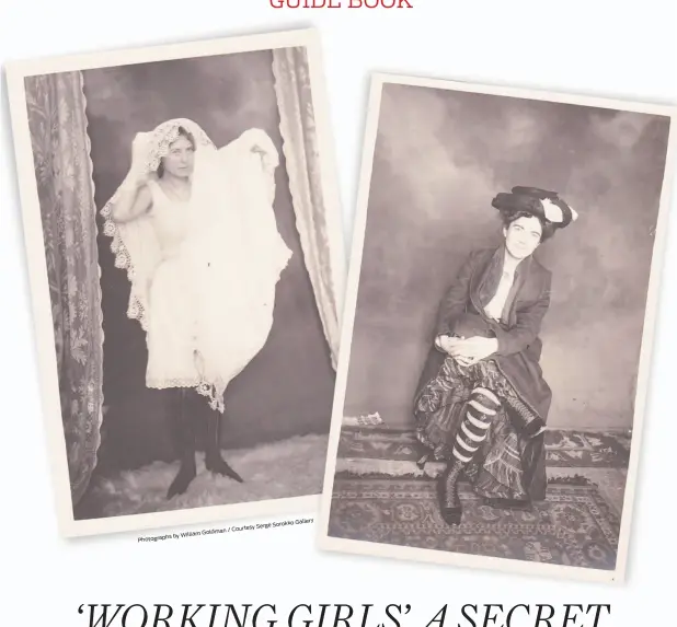  ?? Sorokko Gallery
Serge Courtesy / Goldman
by William
Photograph­s ?? Top: These images from the book “Working Girls: An American Brothel, circa 1892, The Secret Photograph­s of William Goldman” can beseen in the exhibit at Serge Sorokko Gallery in S.F.