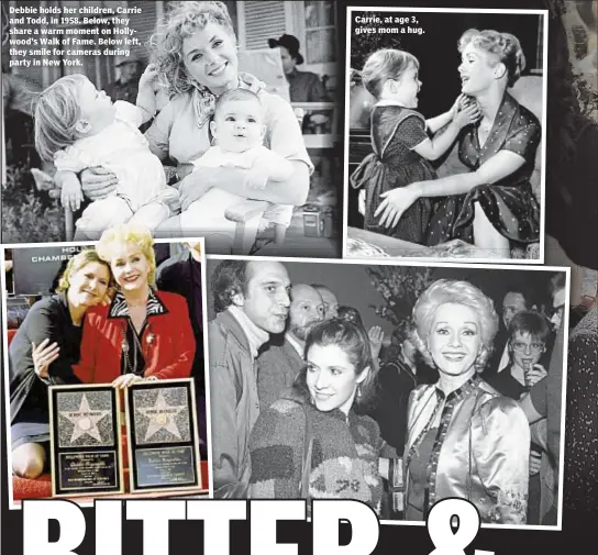  ??  ?? Debbie holds her children, Carrie and Todd, in 1958. Below, they share a warm moment on Hollywood’s Walk of Fame. Below left, they smile for cameras during party in New York. Carrie, at age 3, gives mom a hug.