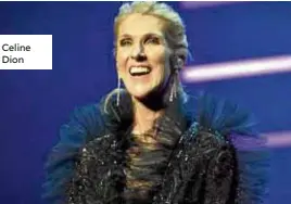  ??  ?? Celine Dion