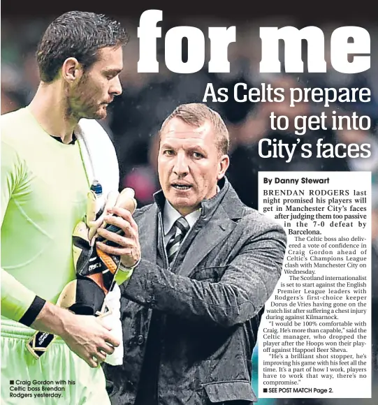  ??  ?? Craig Gordon with his Celtic boss Brendan Rodgers yesterday.
SEE POST MATCH Page 2.