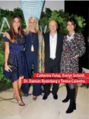  ??  ?? Catherine Fulop, Evelyn Scheidl, Dr. Damian Rozenberg y Teresa Calandra.