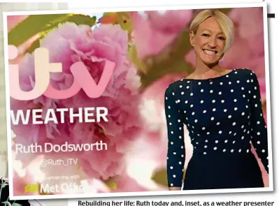  ??  ?? Rebuilding her life: Ruth today and, inset, as a weather presenter
