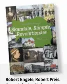  ??  ?? Robert Engele, Robert Preis. Damals in der Steiermark – Skandale, Kämpfe,
Revolution­äre.
Kleine Zeitung Edition,
80 Seiten, 14,90 Euro