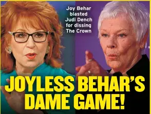  ?? ?? Joy Behar blasted Judi Dench for dissing The Crown