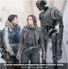  ?? FOTOS: CORTESÍA LUCASFILM ?? El actor mexicano protagoniz­a junto a Felicity Jones.