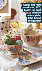  ?? ?? Easter Egg Hunt small bowl, £20, Easter egg hunt medium oblong plate, £42, Emma Bridgewate­r
Caption here